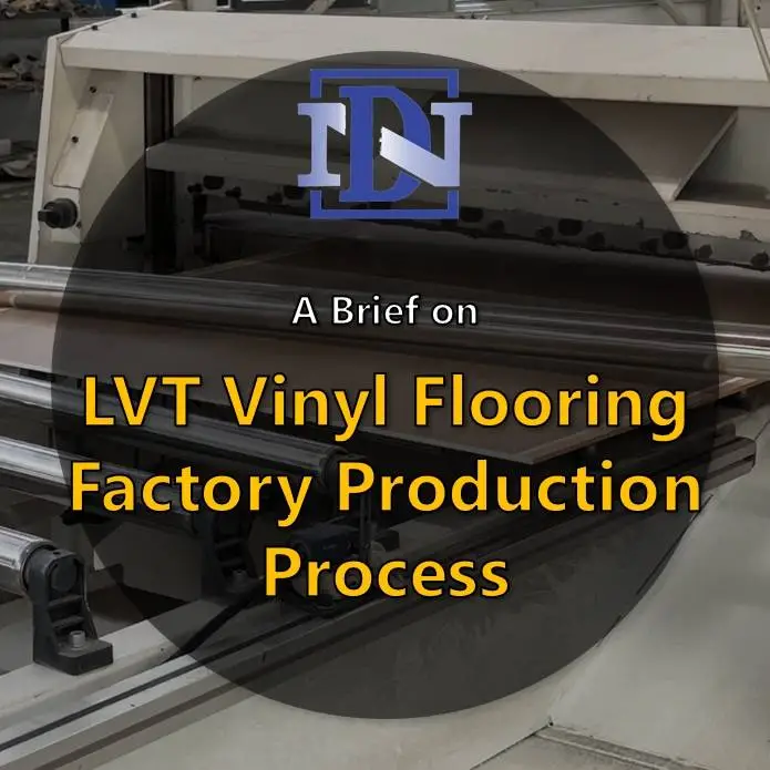 Vinyl Flooring Factory Production Process Brief