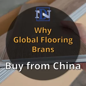 Why global flooring brands buy from China